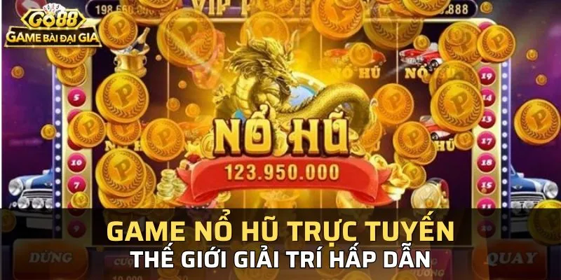 Game nổ hũ trực tuyến